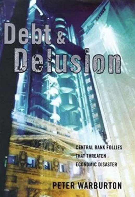 Debt & Delusion book cover — Central bank follies that threaten economic disaster, by Peter Warburton